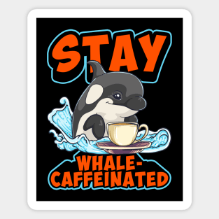 Whale Caffeinated Coffee Pun Men Women Funny Orca Coffee Magnet